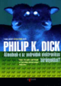 Philip K. Dick - �lmodnak-e az androidok elektronikus b�r�nyokkal?
