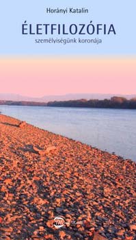 Horányi Katalin - Életfilozófia - Személyiségünk koronája