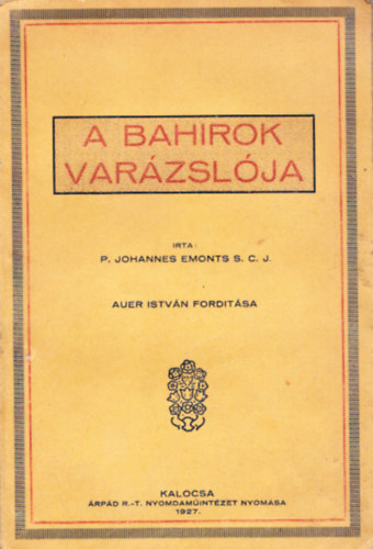 P. Johannes Emonts S. C. J. - A bahirok var�zsl�ja