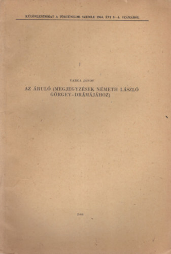 Varga János - Az áruló ( megjegyzések Németh László Görgey-drámájához ) - Különlenyomat