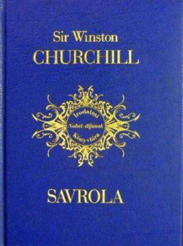 Winston Churchill Sir - Savrola (Forradalom Laur�ni�ban)- Irodalmi Nobel-d�jasok K�nyvt�ra 1