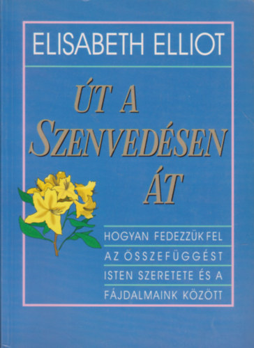 Elisabeth Elliot - Út a szenvedésen át