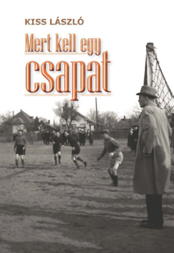 Kiss L�szl� - Mert kell egy csapat