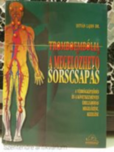 Dr. Istv�n Lajos - Tromboemb�lia: a megel�zhet� sorscsap�s (Saj�t k�ppel)
