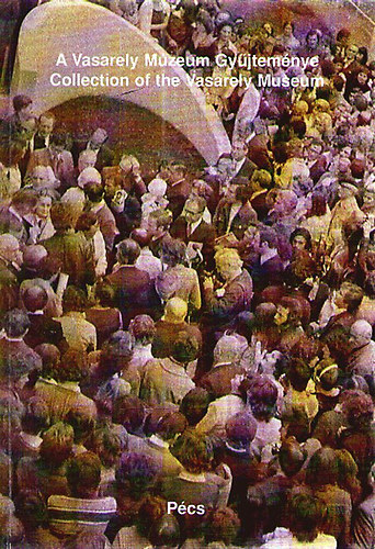 A Vasarely Múzeum Gyűjteménye - Collection of the Vasarely Museum