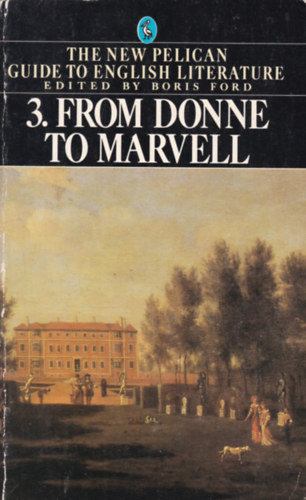 Boris Ford  (ed.) - The New Pelican Guide to English Literature 3. From Donne to Marvell