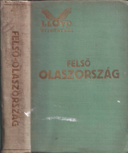 Nmeth Andor  (szerk.) - Fels Olaszorszg kpekkel s trkpekkel (Lloyd tiknyvek)