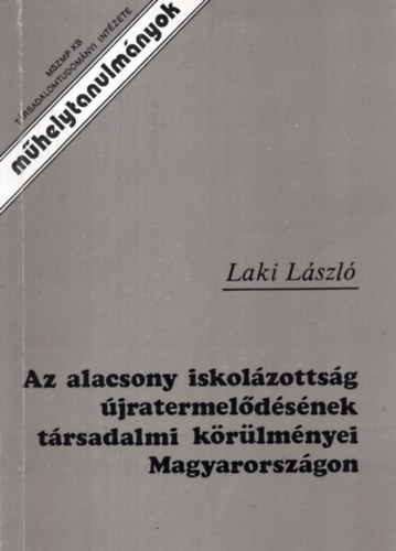 Laki Lszl - Az alacsony iskolzottsg jratermeldsnek trsadalmi krlmnyei Magyarorszgon
