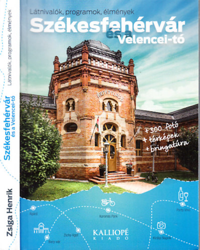 Zsiga Henrik - Székesfehérvár és a Velencei-tó (Látnivalók, programok, élmények)
