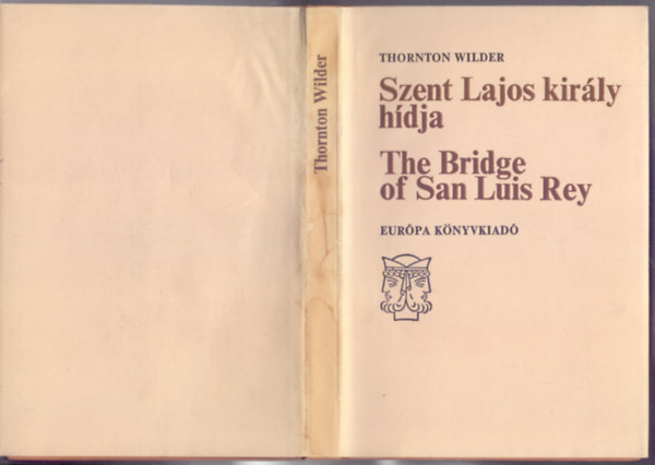 Ford.: Kosztol�nyi Dezs� Thornton Wilder - The Bridge of San Luis Rey - Szent Lajos kir�ly h�dja (k�tnyelv�) - (Janus-k�nyvek) --- Kosztol�nyi Dezs� ford�t�sa