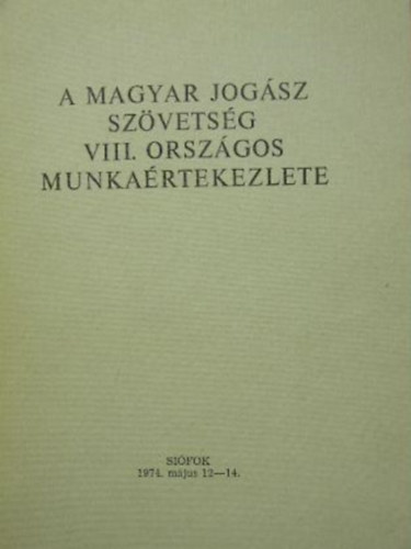 Dr. Antalffy Gy�rgy  (szerk.) - A Magyar Jog�sz Sz�vets�g VIII. Orsz�gos Munka�rtekezlete