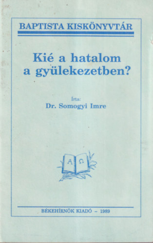 Dr. Somogyi Imre - Kié a hatalom a gyülekezetben?