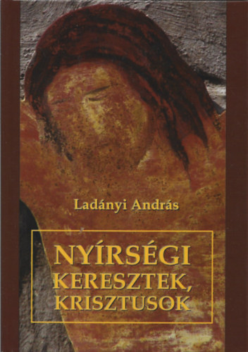 Lad�nyi Andr�s - Ny�rs�gi keresztek, Krisztusok