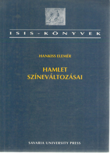 Hankiss Elemér - Hamlet színeváltozásai (Hamlet-értelmezések a XVIII.sz-tól napjainkig)