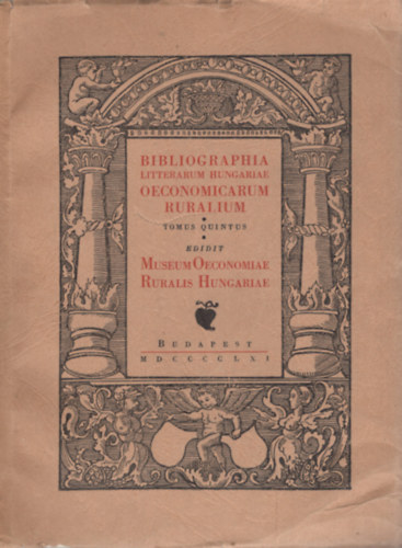 Bibliographia Litterarum Hungariae Oeconomicarum Ruralium V. Magyar mezgazdasgi knyvszet