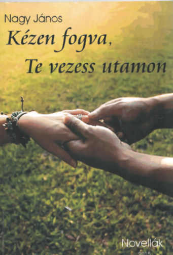 Nagy J�nos - K�zen fogva, Te vezess utamon