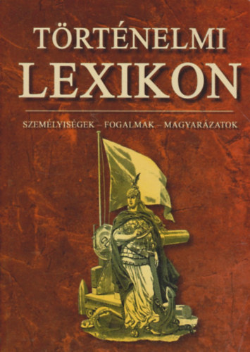 Trtnelmi kislexikon - Szemlyisgek, fogalmak, magyarzatok