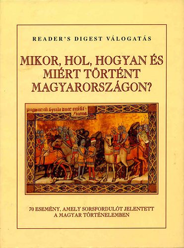 Falcsik-Száray - Mikor, hol, hogyan és miért történt Magyarországon? - 70 esemény, amely sorsfordulót jelentett a magyar történelemben