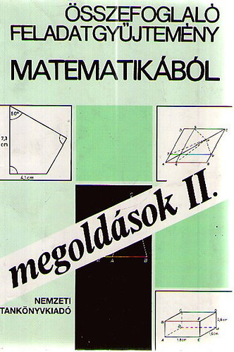 Gimes Gy�rgyn�  (szerk.) - �sszefoglal� feladatgy�jtem�ny matematik�b�l-megold�sok II.