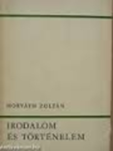 Dr. Horvth Zoltn - Irodalom s trtnelem