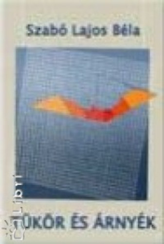 Szab� Lajos B�la - T�k�r �s �rny�k