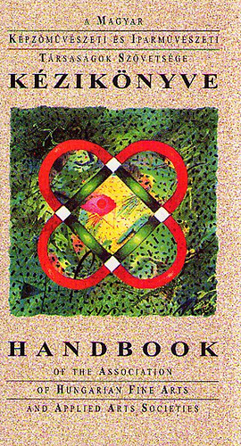 A Magyar Képzőművészeti és Iparművészeti Társaságok Szövetsége Kézikönyve (HANDBOOK)