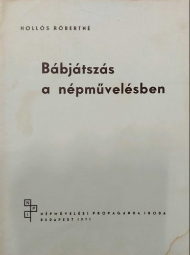 Hollós Róbertné (szerk.) - Bábjátszás a népművelésben