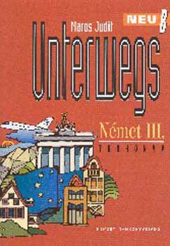 Maros Judit - Unterwegs Neu B Német III. - Tankönyv
