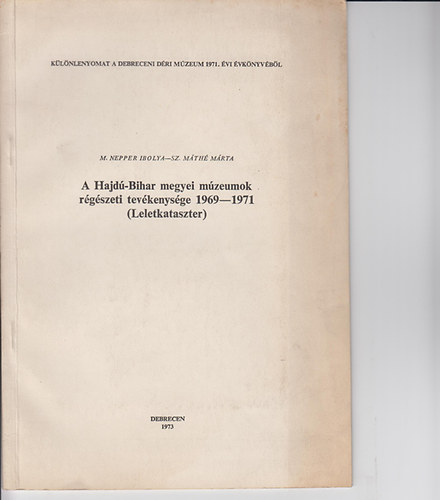 Nepper Ibolya; M�th� M�rta - A Hajd�-Bihar megyei m�zeumok r�sg�szeti tev�kenys�ge 1969-1971
