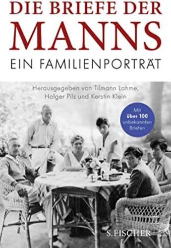 Holger Pils  (Hg.), Kerstin Klein (Hg.) Tilmann Lahme (Hg.) - Die Briefe der Manns: Ein Familienportr�t