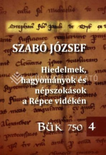 Szabó József - Hiedelmek, hagyományok és népszokások a Répce vidékén Bük 750 4