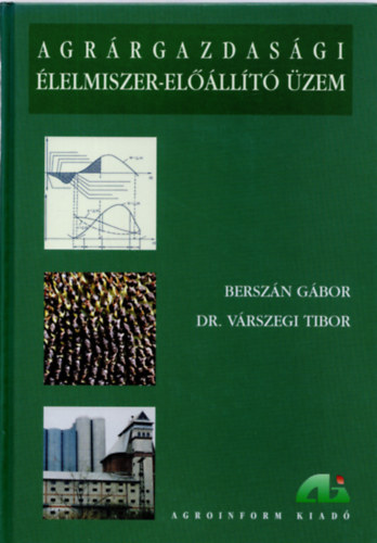 Berszán Gábor Várszegi Tibor - Agrárgazdasági élelmiszer-előállító üzem