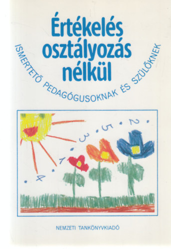 Szerkesztette: Zágon Bertalanné - Értékelés osztályozás nélkül- Ismertető pedagógusoknak és szülőknek