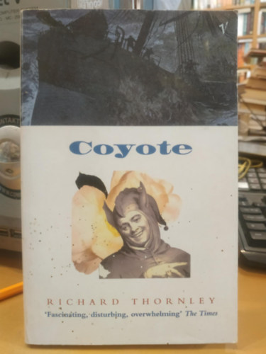 Richard Thornley - Coyote: Comprising a Final Bid from the Maggot, Sundry Tricks, and the Passing of the Soul Through Death