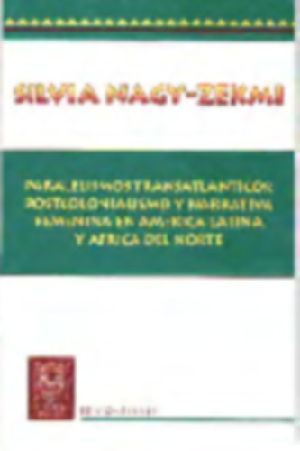 Silvia Nagy-Zekmi - Paralelismos transatlnticos: Postcolonialismo y narrativa femenina en Amrica Latina y frica del Norte
