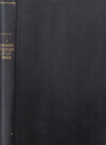 Guly�s P�l - A k�nyvnyomtat�s Magyarorsz�gon a XV. �s XVI. sz�zadban