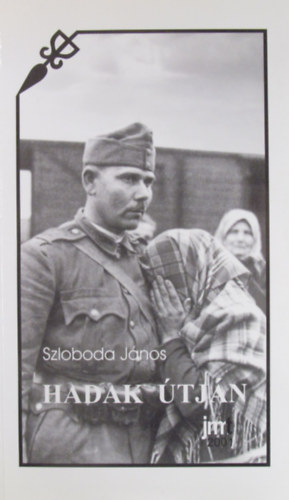 Szloboda J�nos - Hadak �tj�n. T�rt�nelmi publicisztika