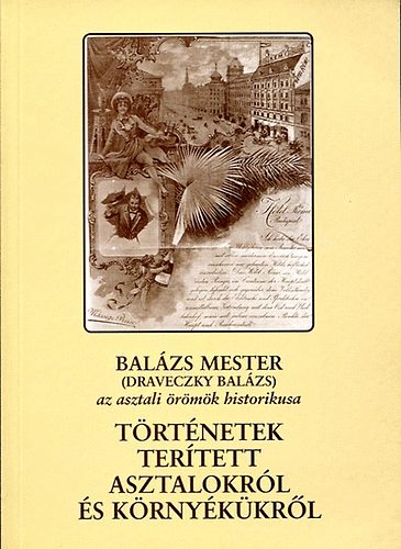 Bal�zs mester - T�rt�netek ter�tett asztalokr�l �s k�rny�k�kr�l