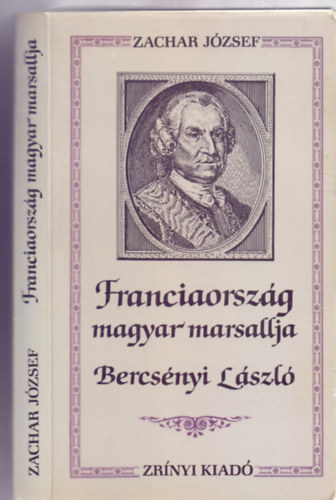 Zachar J�zsef - Franciaorsz�g magyar marsallja, Bercs�nyi L�szl� (Korok �s emberek)