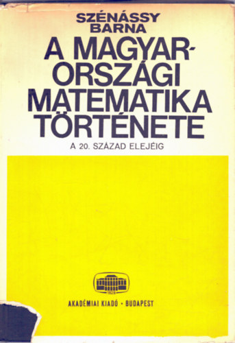 Sznssy Barna - A magyarorszgi matematika trtnete a 20. szzad elejig