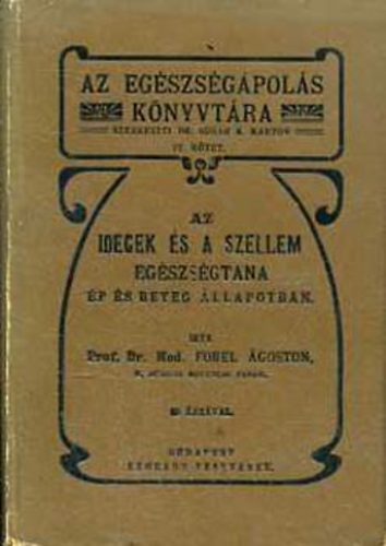 Forel goston - Az idegek s a szellem egszsgtana...- Az egszsgpols knyvtra