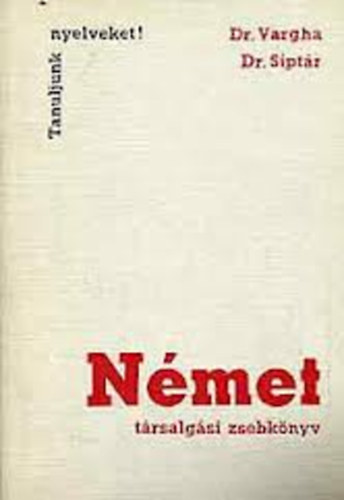 Dr. Vargha-Dr. Siptár - Német társalgási zsebkönyv (Tanuljunk nyelveket! - Vargha)