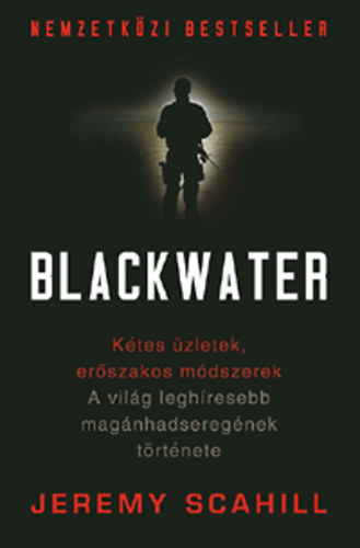 Jeremy Scahill - Blackwater - A vilg leghresebb magnhadseregnek trtnete