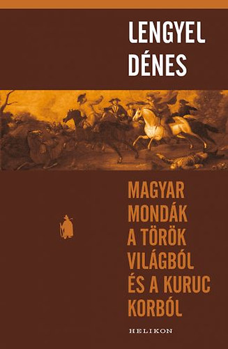 Lengyel Dnes - Magyar mondk a trk vilgbl s a kuruc korbl