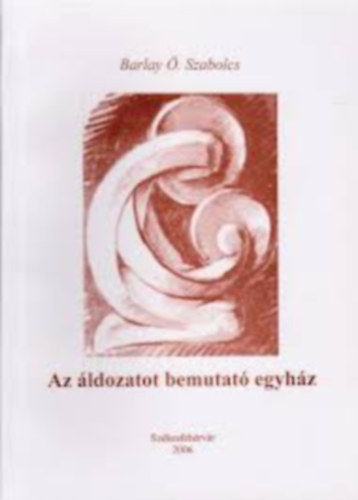 Barlay �. Szabolcs - Az �ldozatot bemutat� egyh�z