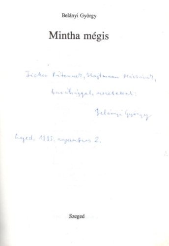 Bel�nyi Gy�rgy - Mintha m�gis  ( Versek, 1983-1991 ) - dedik�lt