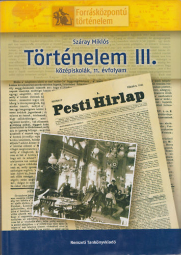 Száray Miklós - Történelem III. (középiskolák, 11. évfolyam) (Forrásközpontú történelem)