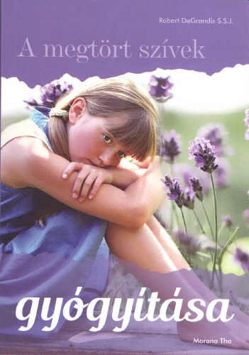 Robert DeGrandis S.S.J. - A megt�rt sz�vek gy�gy�t�sa