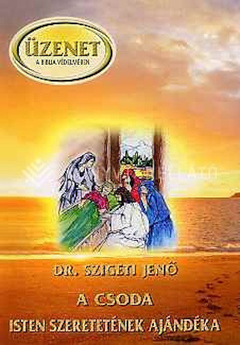 Dr. Szigeti Jen� - A csoda Isten szeretet�nek aj�nd�ka