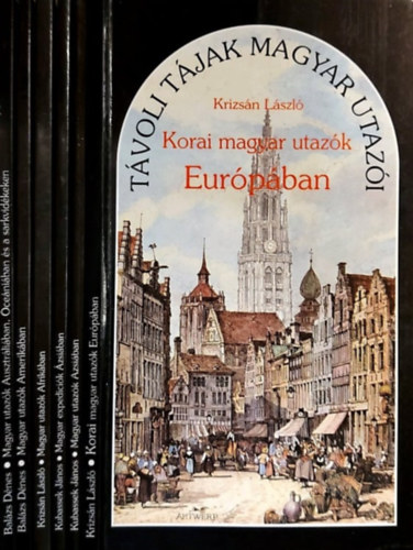 Krizsn Lszl, Kubassek Jnos Balzs Dnes - 6 db a Tvoli tjak magyar utazi sorozatbl: Korai magyar utazk Eurpban, Magyar utazk zsiban, Magyar expedcik zsiban, Magyar utazk Afrikban, Magyar utazk Amerikban, Magyar utazk Ausztrliban, ceniban s a